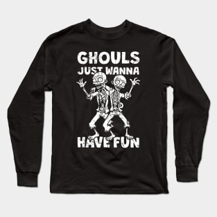 Ghouls Just Wanna Have Fun - distressed Long Sleeve T-Shirt